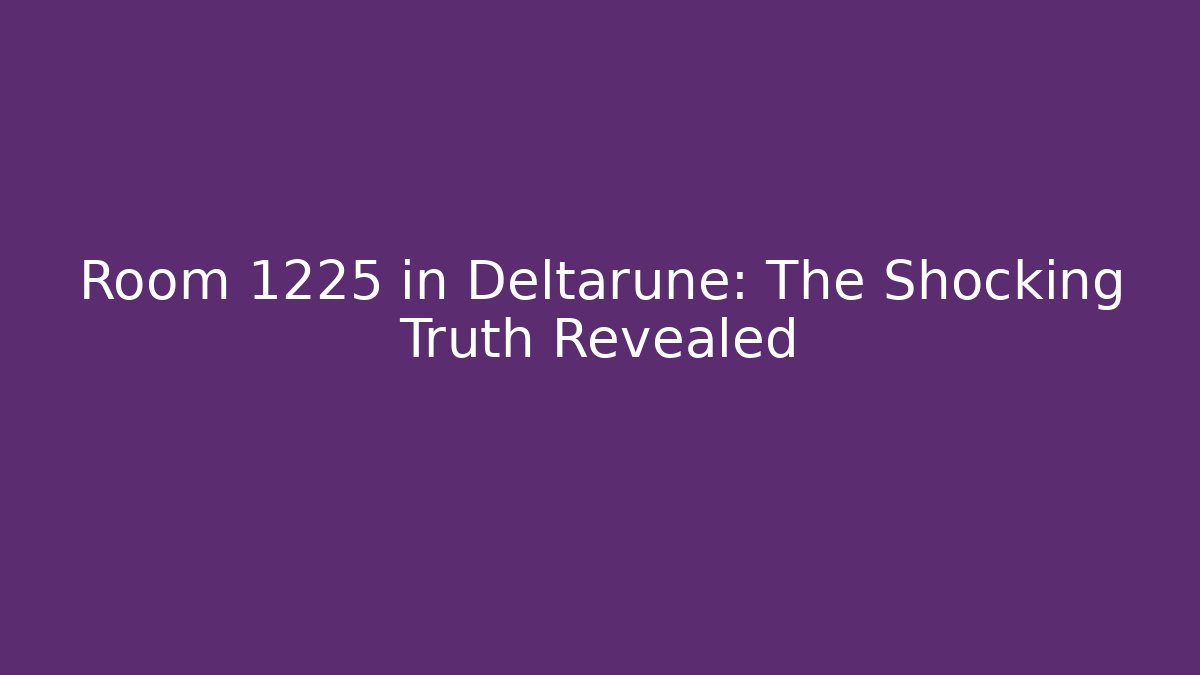 Room 1225 in Deltarune: The Shocking Truth Revealed - Buddy Program