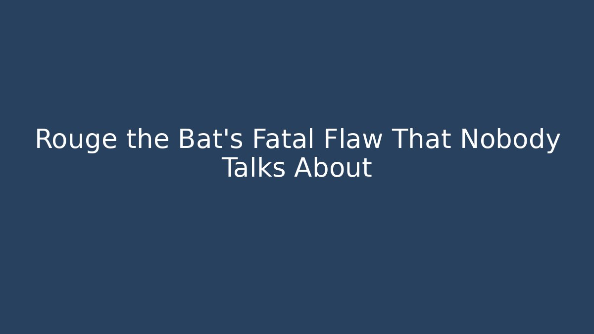 Rouge the Bat's Fatal Flaw That Nobody Talks About