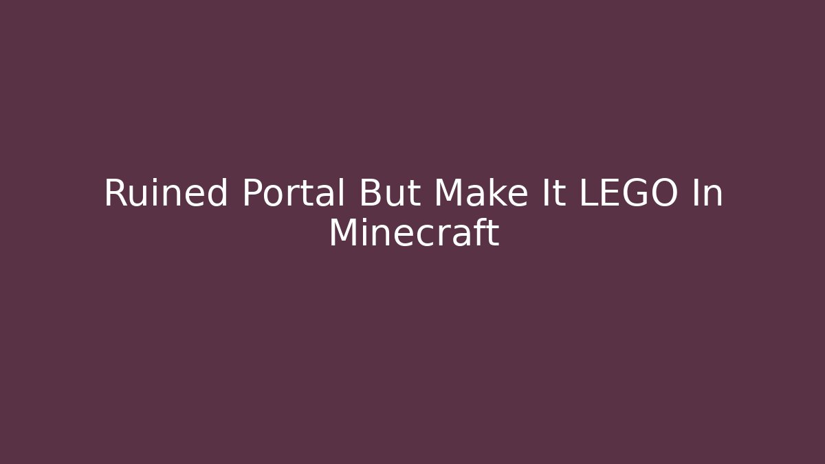Ruined Portal But Make It LEGO In Minecraft