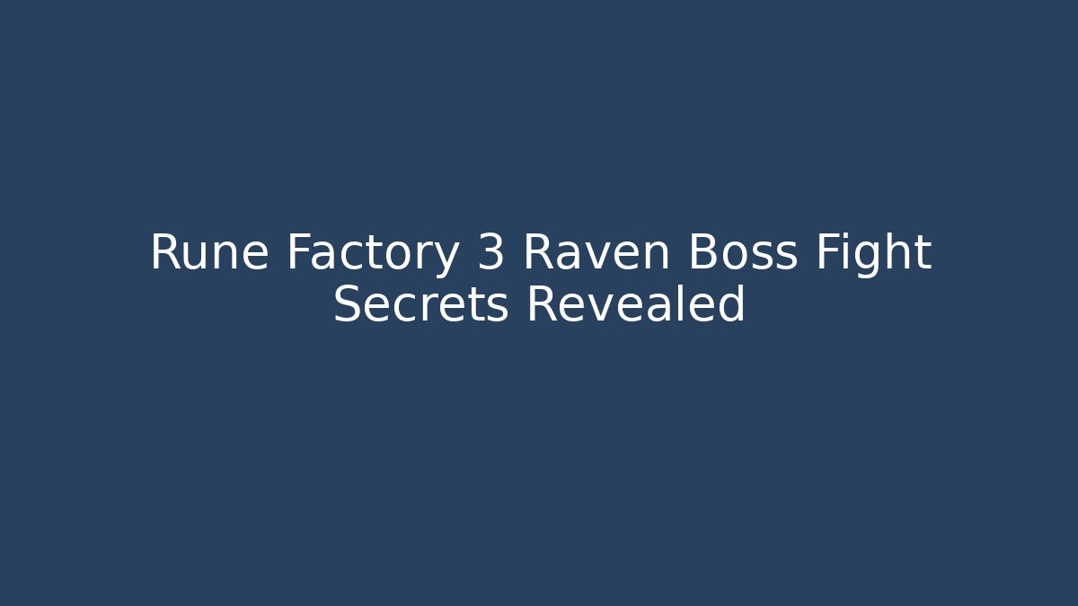 Rune Factory 3 Raven Boss Fight Secrets Revealed