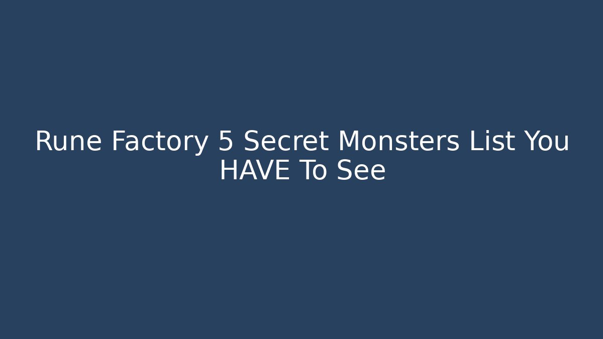 Rune Factory 5 Secret Monsters List You HAVE To See