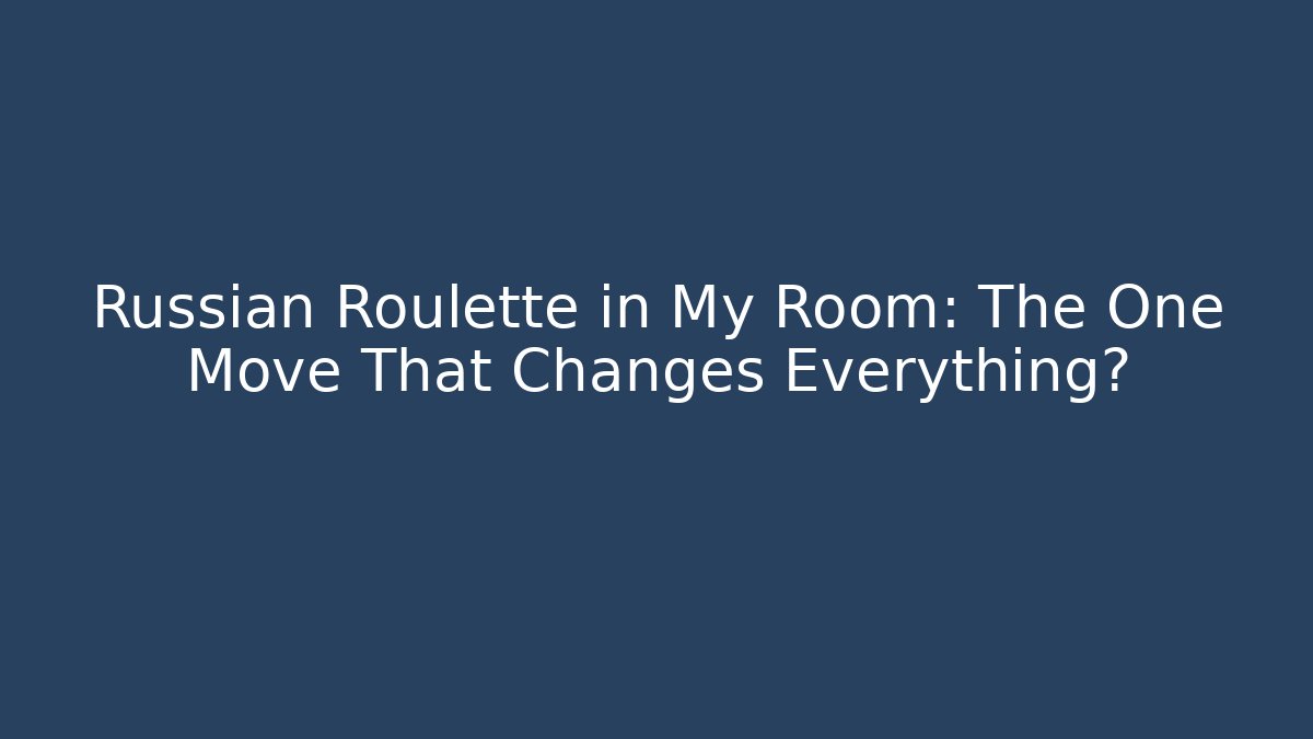 Russian Roulette in My Room: The One Move That Changes Everything? - Buddy Program