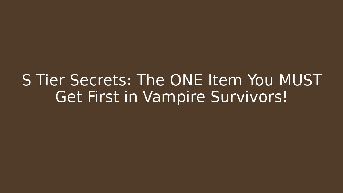 S Tier Secrets: The ONE Item You MUST Get First in Vampire Survivors!