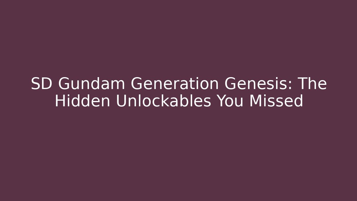 SD Gundam Generation Genesis: The Hidden Unlockables You Missed