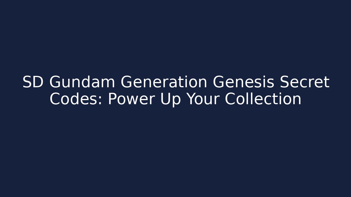 SD Gundam Generation Genesis Secret Codes: Power Up Your Collection
