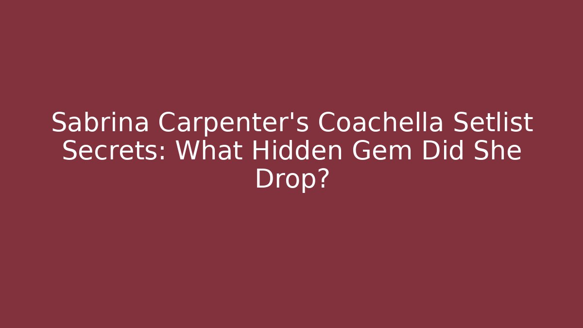Sabrina Carpenter's Coachella Setlist Secrets: What Hidden Gem Did She Drop?