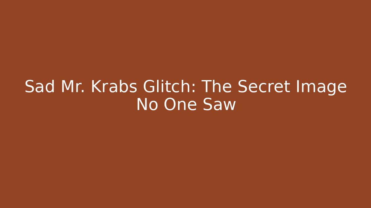 Sad Mr. Krabs Glitch: The Secret Image No One Saw