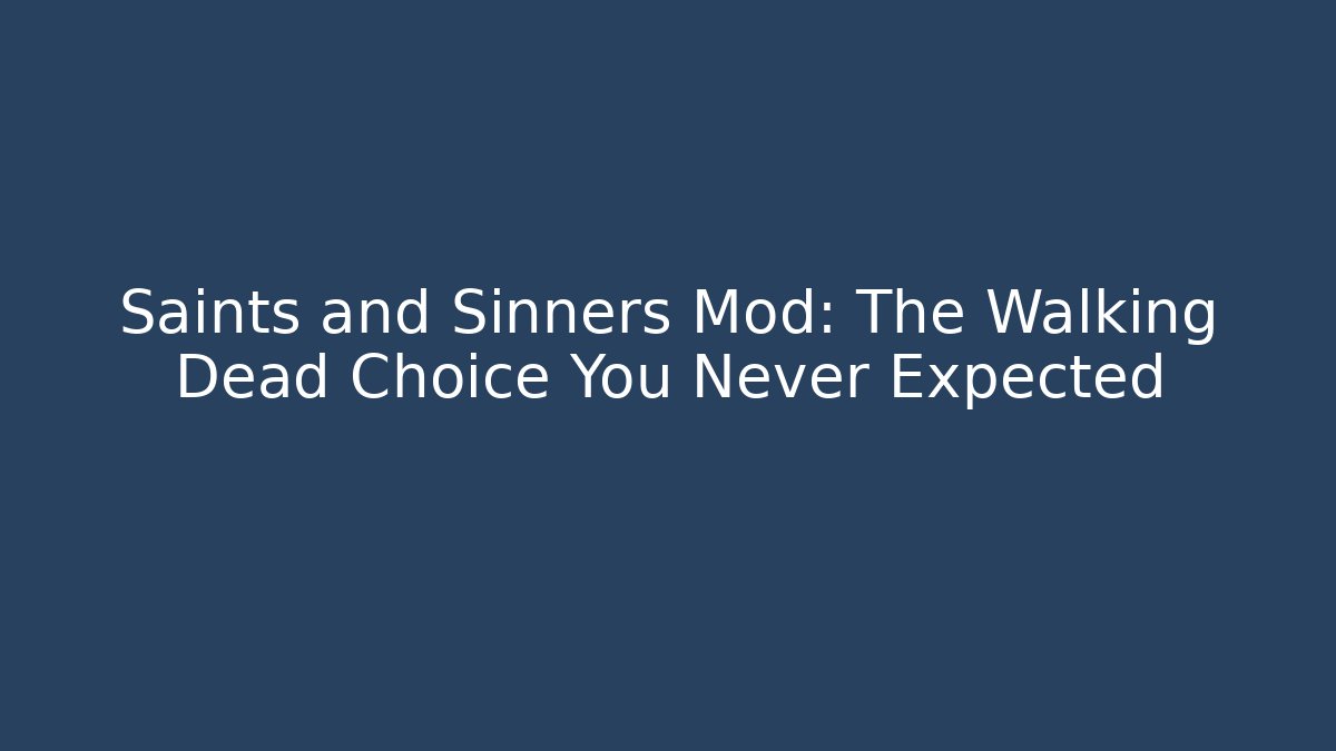 Saints and Sinners Mod: The Walking Dead Choice You Never Expected