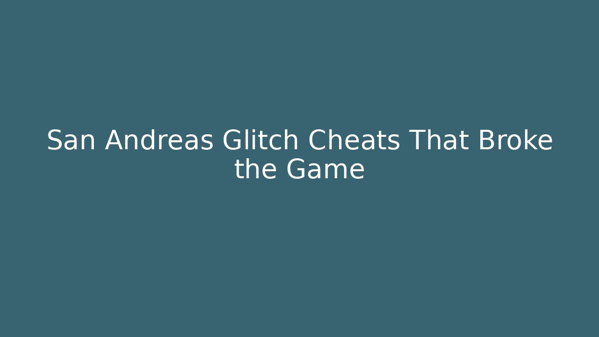 San Andreas Glitch Cheats That Broke the Game