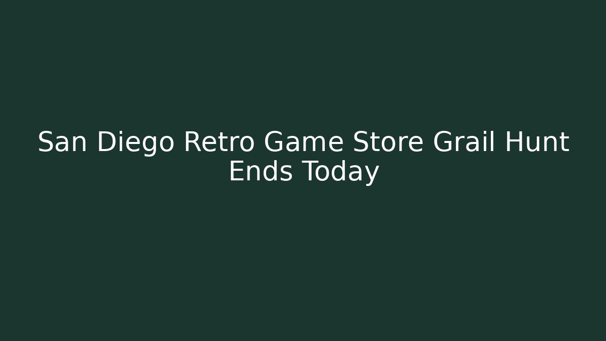 San Diego Retro Game Store Grail Hunt Ends Today