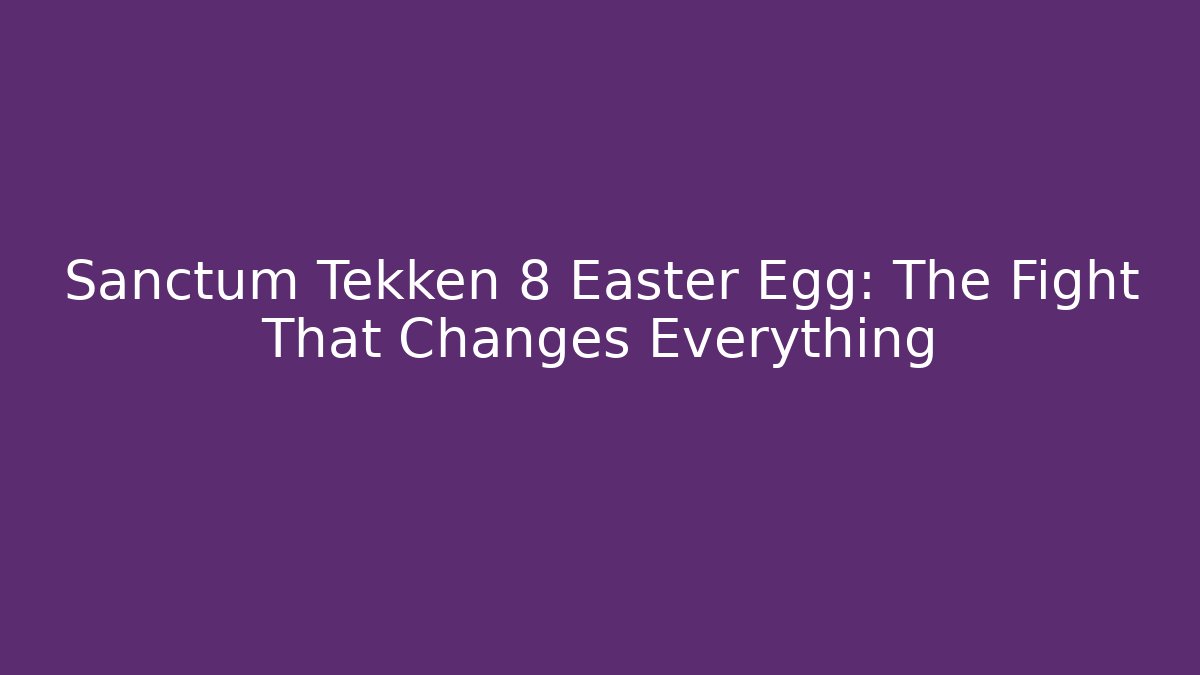 Sanctum Tekken 8 Easter Egg: The Fight That Changes Everything - Buddy Program