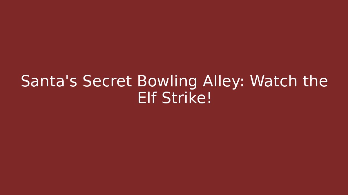 Santa's Secret Bowling Alley: Watch the Elf Strike!
