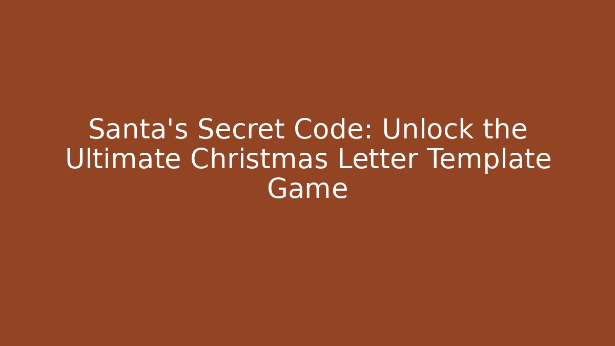 Santa's Secret Code: Unlock the Ultimate Christmas Letter Template Game