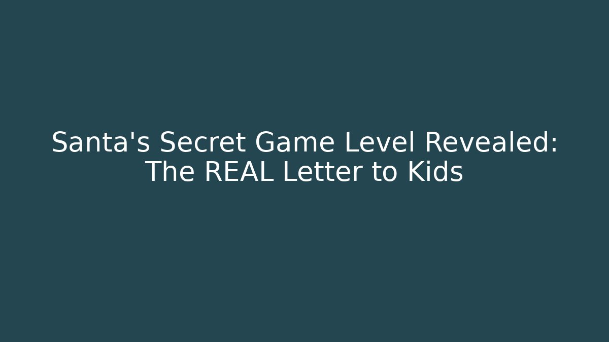 Santa's Secret Game Level Revealed: The REAL Letter to Kids