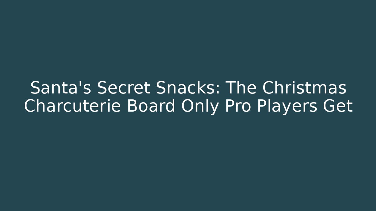 Santa's Secret Snacks: The Christmas Charcuterie Board Only Pro Players Get