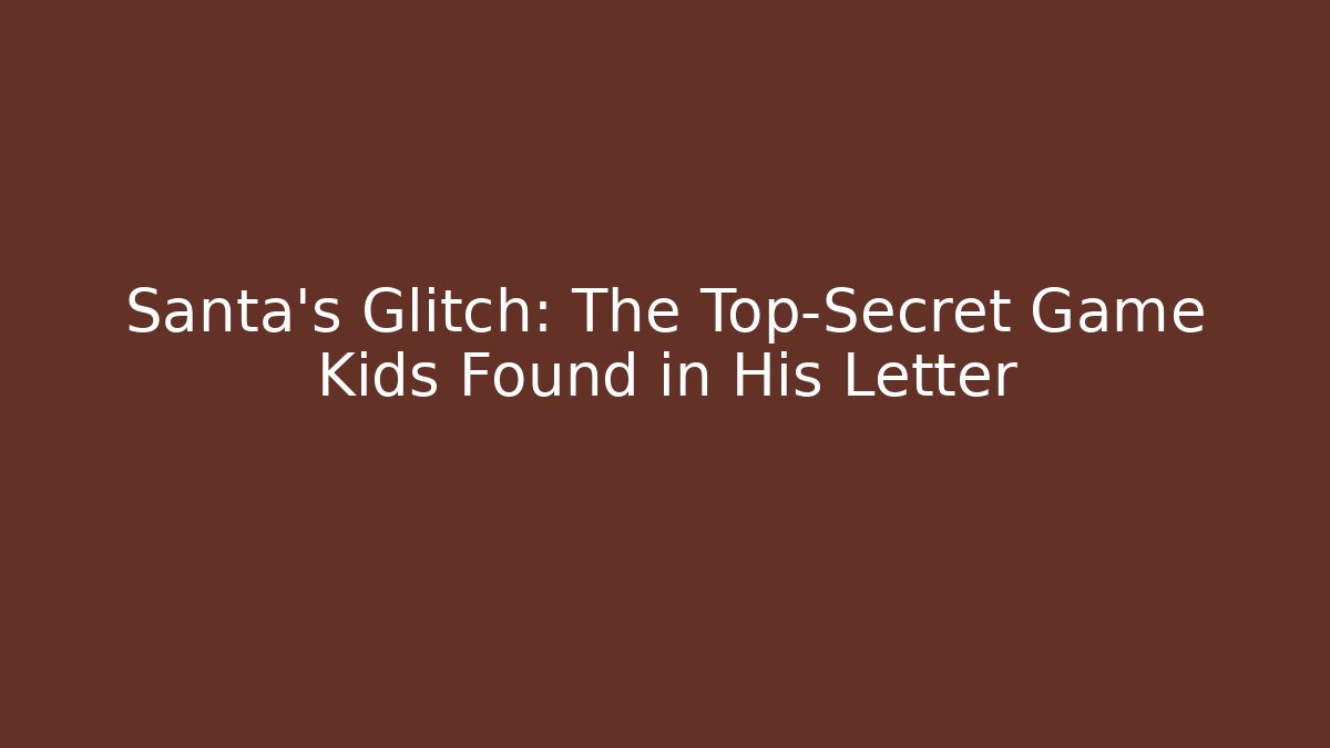 Santa’s Glitch: The Top-Secret Game Kids Found in His Letter