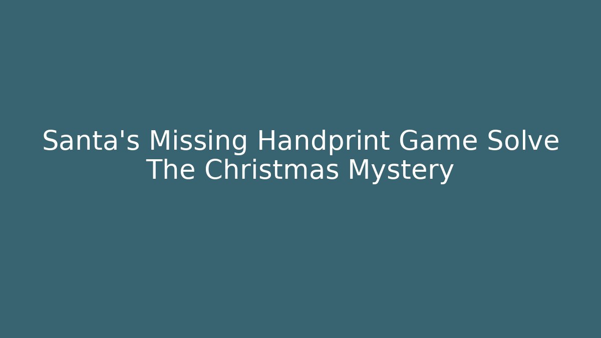 Santa’s Missing Handprint Game Solve The Christmas Mystery - Buddy Program