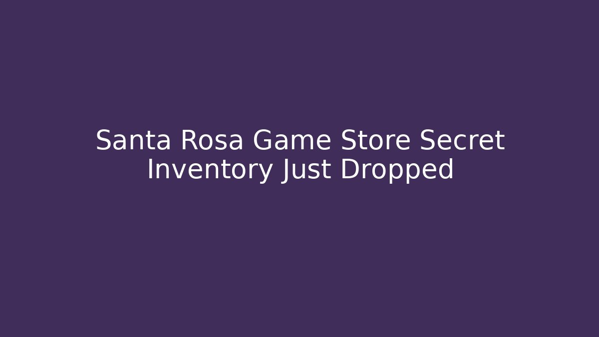 Santa Rosa Game Store Secret Inventory Just Dropped - Buddy Program