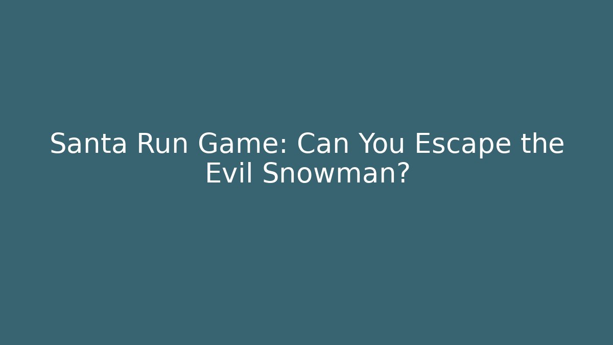 Santa Run Game: Can You Escape the Evil Snowman?