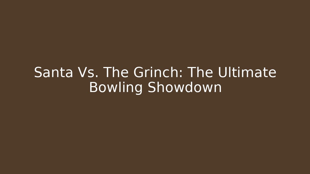Santa Vs. The Grinch: The Ultimate Bowling Showdown