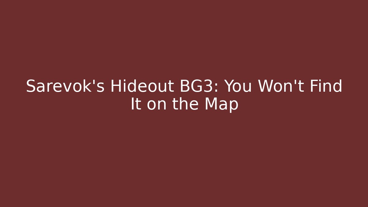 Sarevok's Hideout BG3: You Won't Find It on the Map - Buddy Program