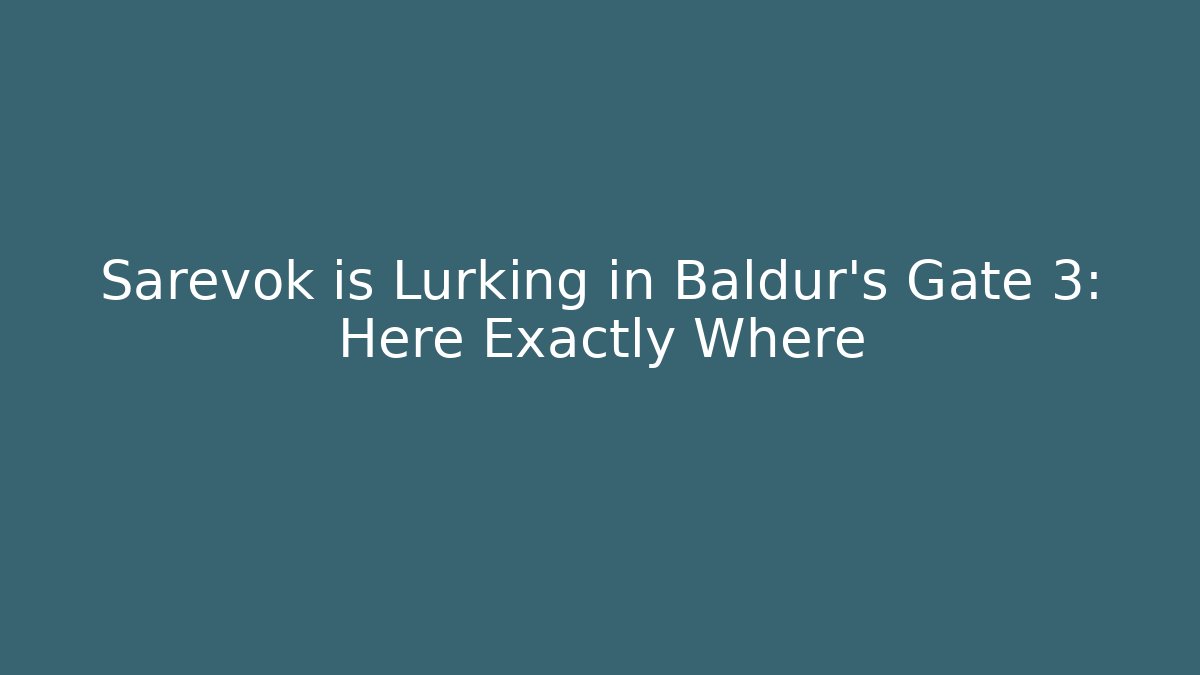 Sarevok is Lurking in Baldur's Gate 3: Here Exactly Where