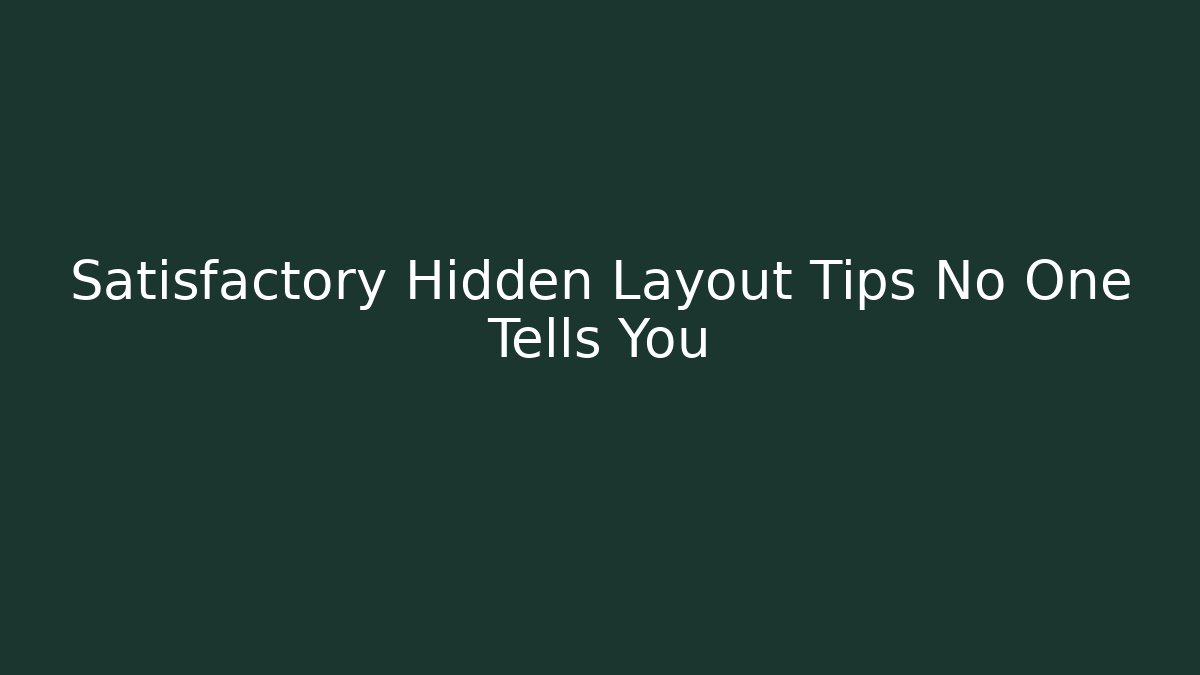 Satisfactory Hidden Layout Tips No One Tells You - Buddy Program