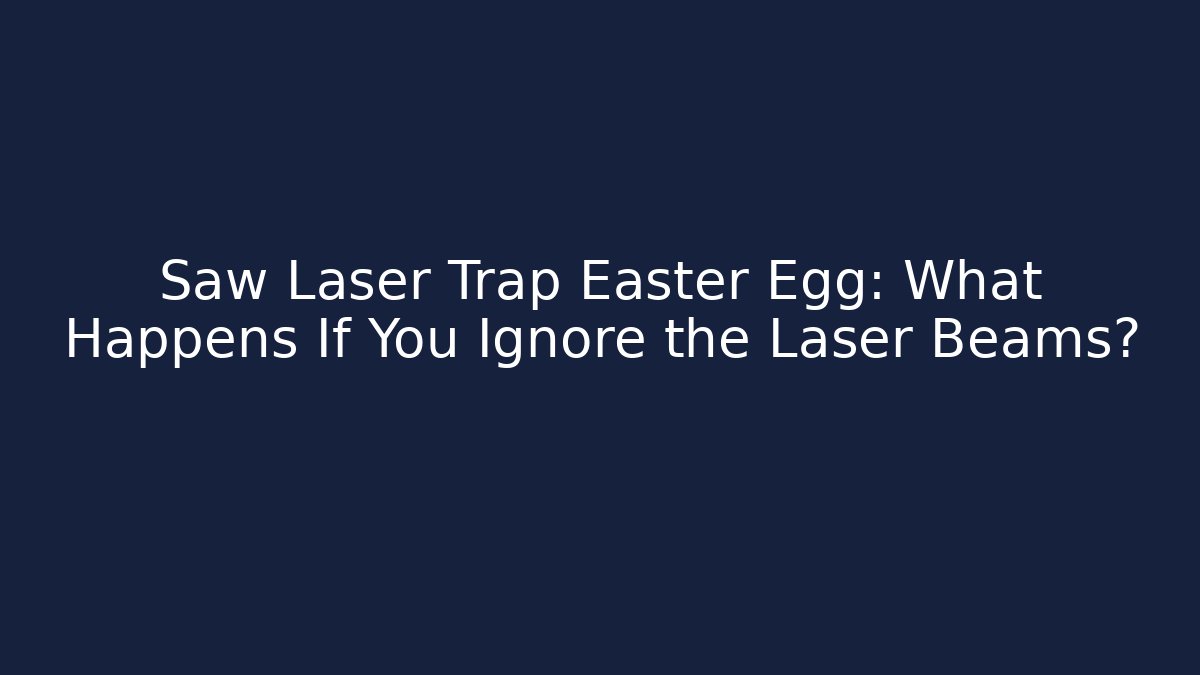 Saw Laser Trap Easter Egg: What Happens If You Ignore the Laser Beams?