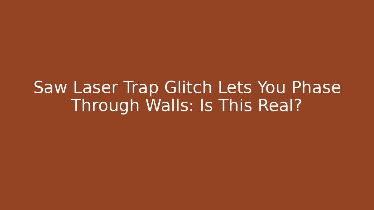 Saw Laser Trap Glitch Lets You Phase Through Walls: Is This Real?