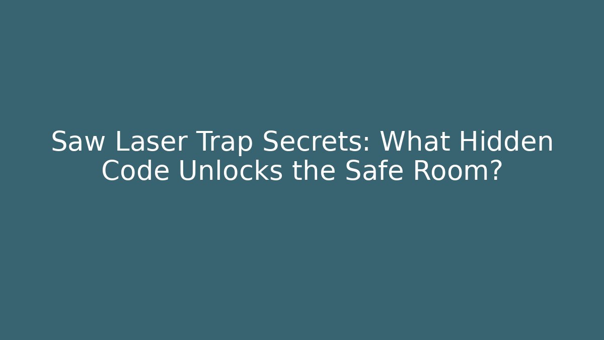 Saw Laser Trap Secrets: What Hidden Code Unlocks the Safe Room?
