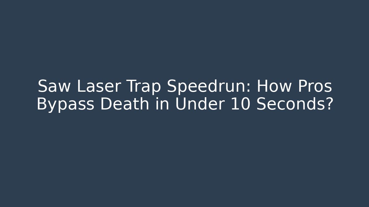 Saw Laser Trap Speedrun: How Pros Bypass Death in Under 10 Seconds?