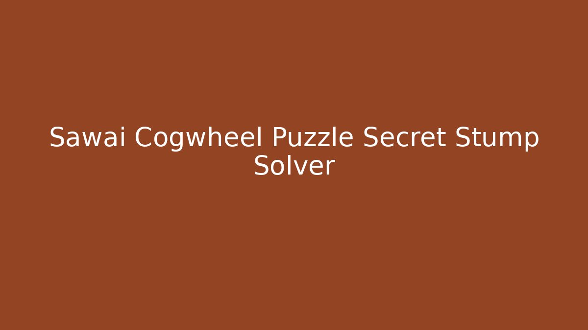 Sawai Cogwheel Puzzle Secret Stump Solver