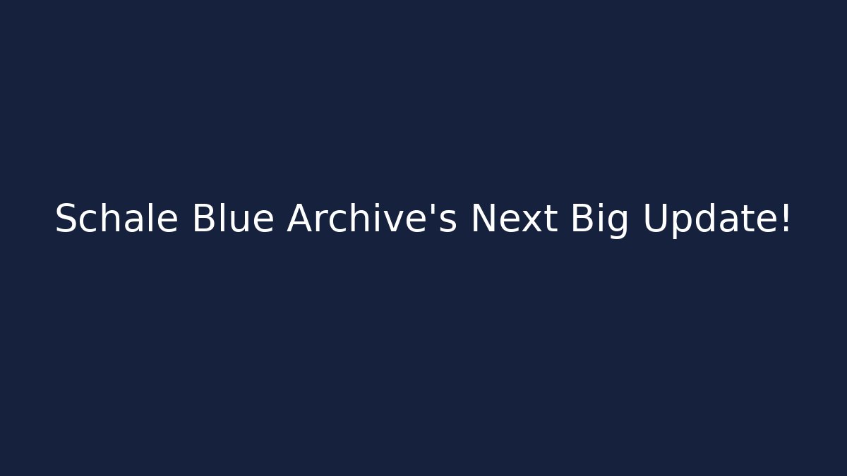 Schale Blue Archive's Next Big Update!