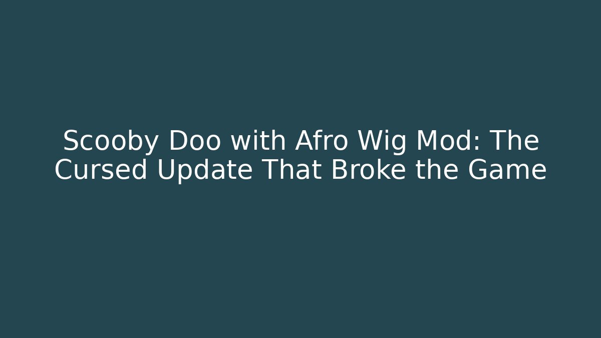 Scooby Doo with Afro Wig Mod: The Cursed Update That Broke the Game - Buddy Program
