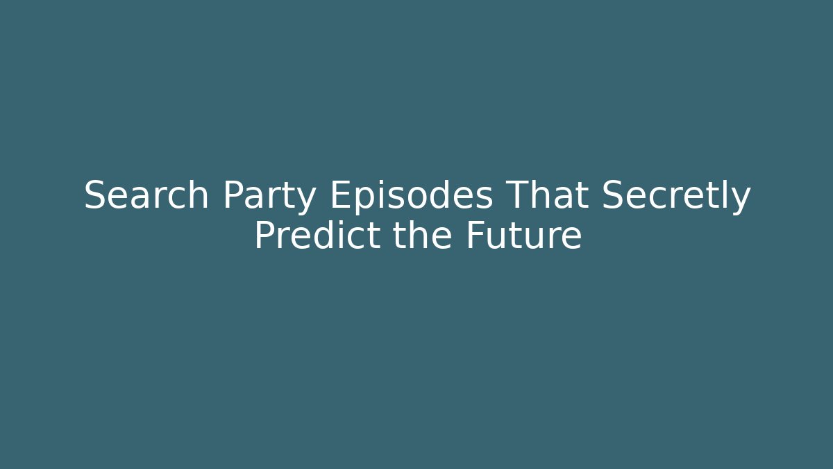 Search Party Episodes That Secretly Predict the Future - Buddy Program