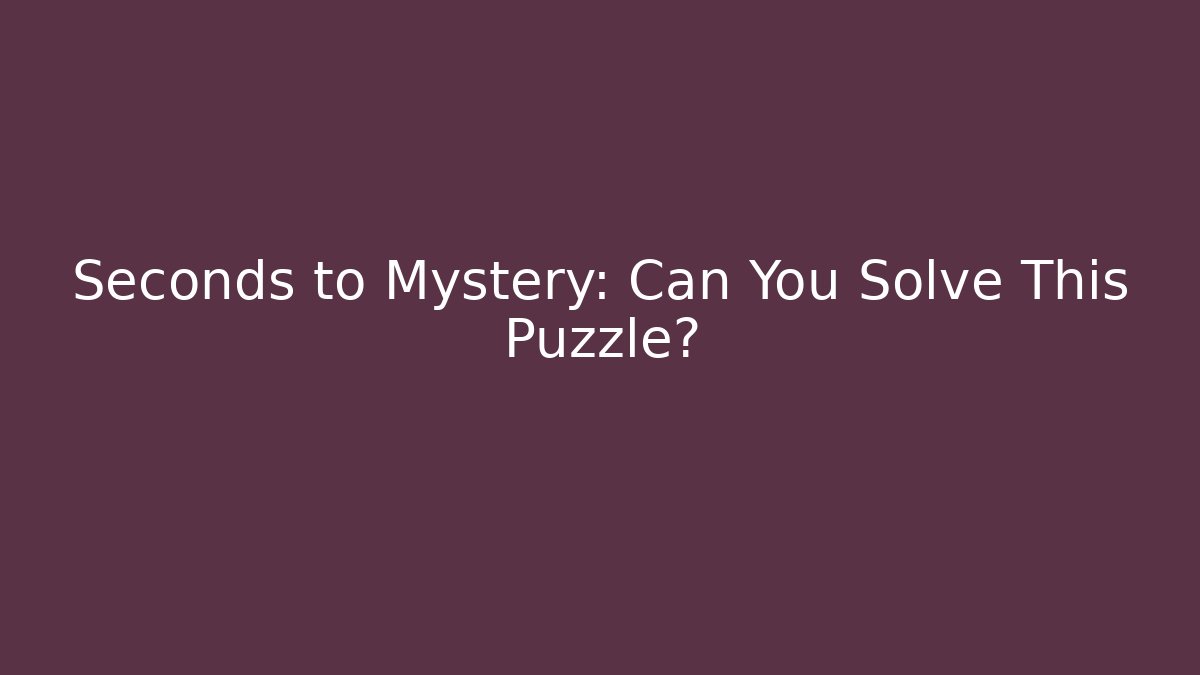 Seconds to Mystery: Can You Solve This Puzzle? - Buddy Program