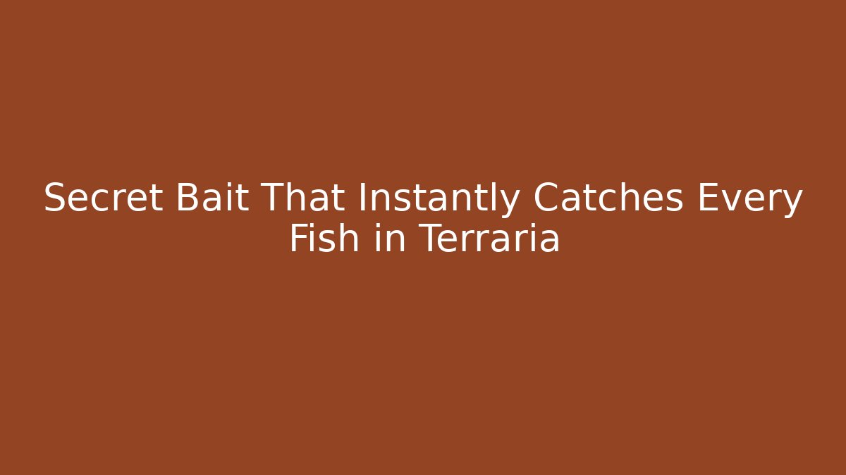 Secret Bait That Instantly Catches Every Fish in Terraria