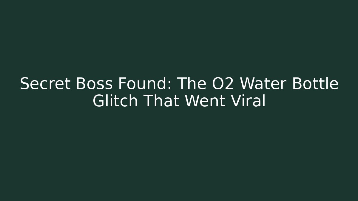 Secret Boss Found: The O2 Water Bottle Glitch That Went Viral