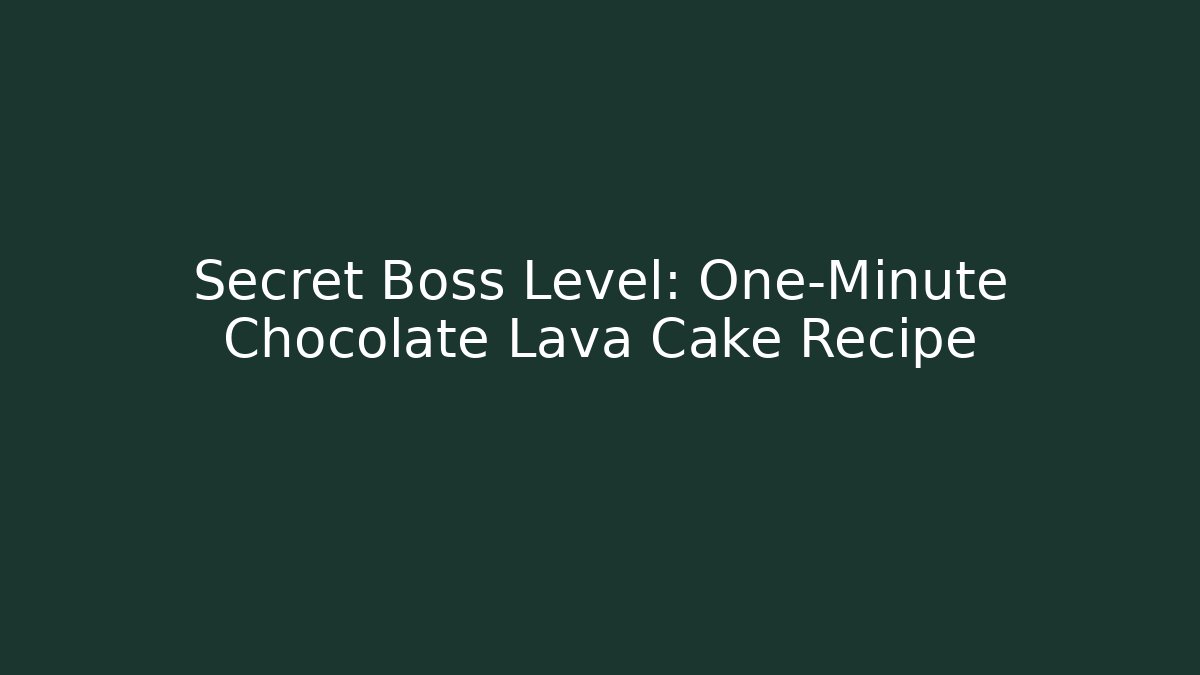 Secret Boss Level: One-Minute Chocolate Lava Cake Recipe