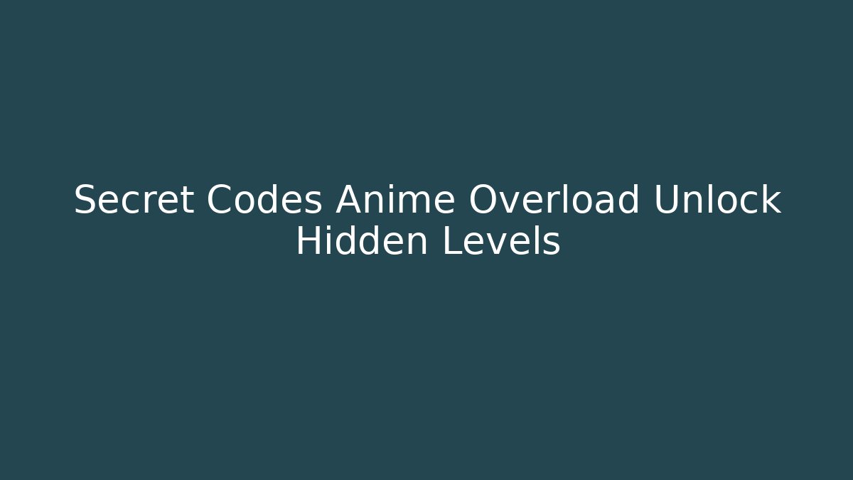 Secret Codes Anime Overload Unlock Hidden Levels