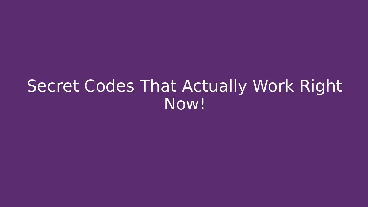 Secret Codes That Actually Work Right Now!