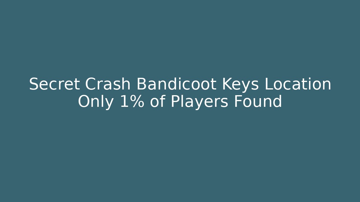 Secret Crash Bandicoot Keys Location Only 1% of Players Found
