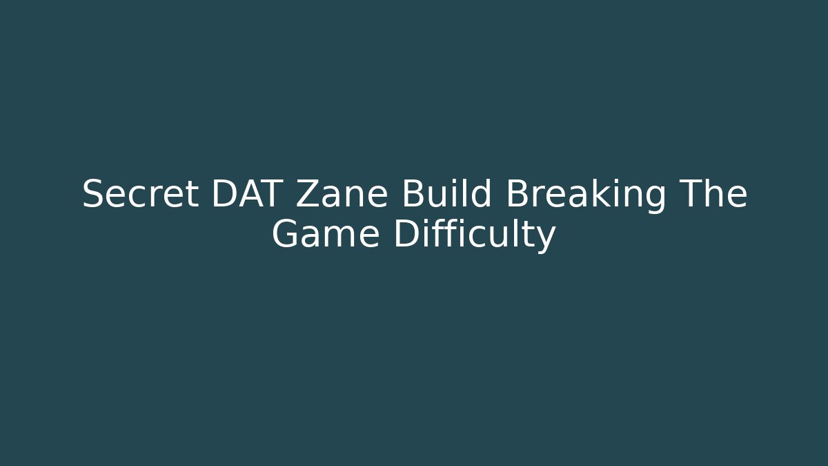 Secret DAT Zane Build Breaking The Game Difficulty