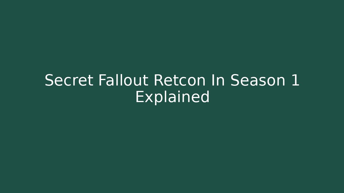 Secret Fallout Retcon In Season 1 Explained