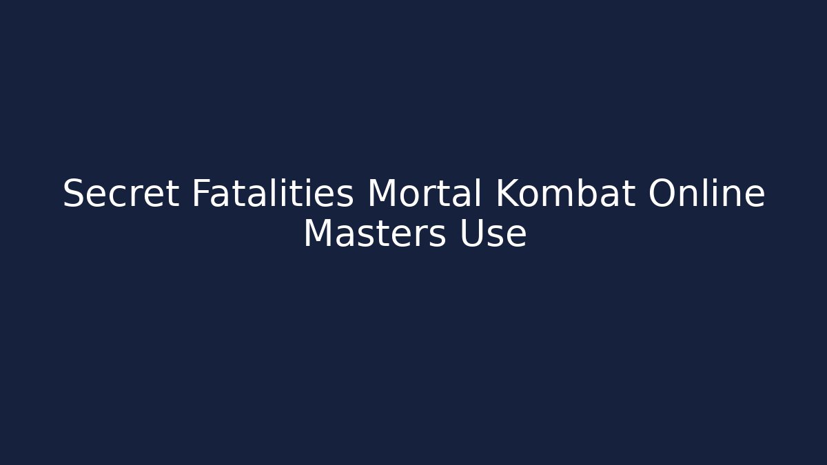Secret Fatalities Mortal Kombat Online Masters Use