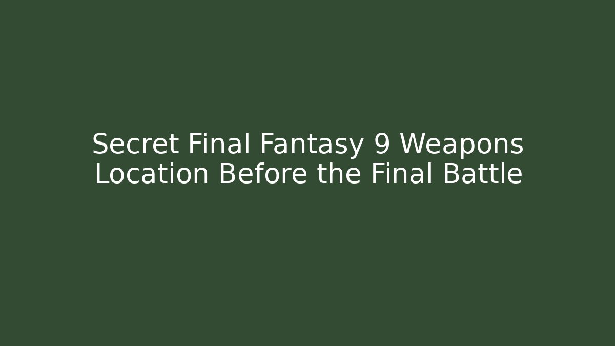 Secret Final Fantasy 9 Weapons Location Before the Final Battle - Buddy Program