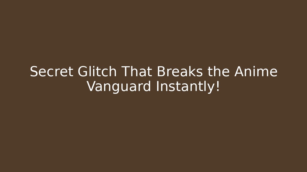 Secret Glitch That Breaks the Anime Vanguard Instantly!