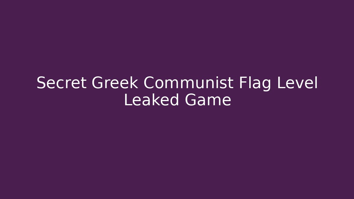 Secret Greek Communist Flag Level Leaked Game - Buddy Program