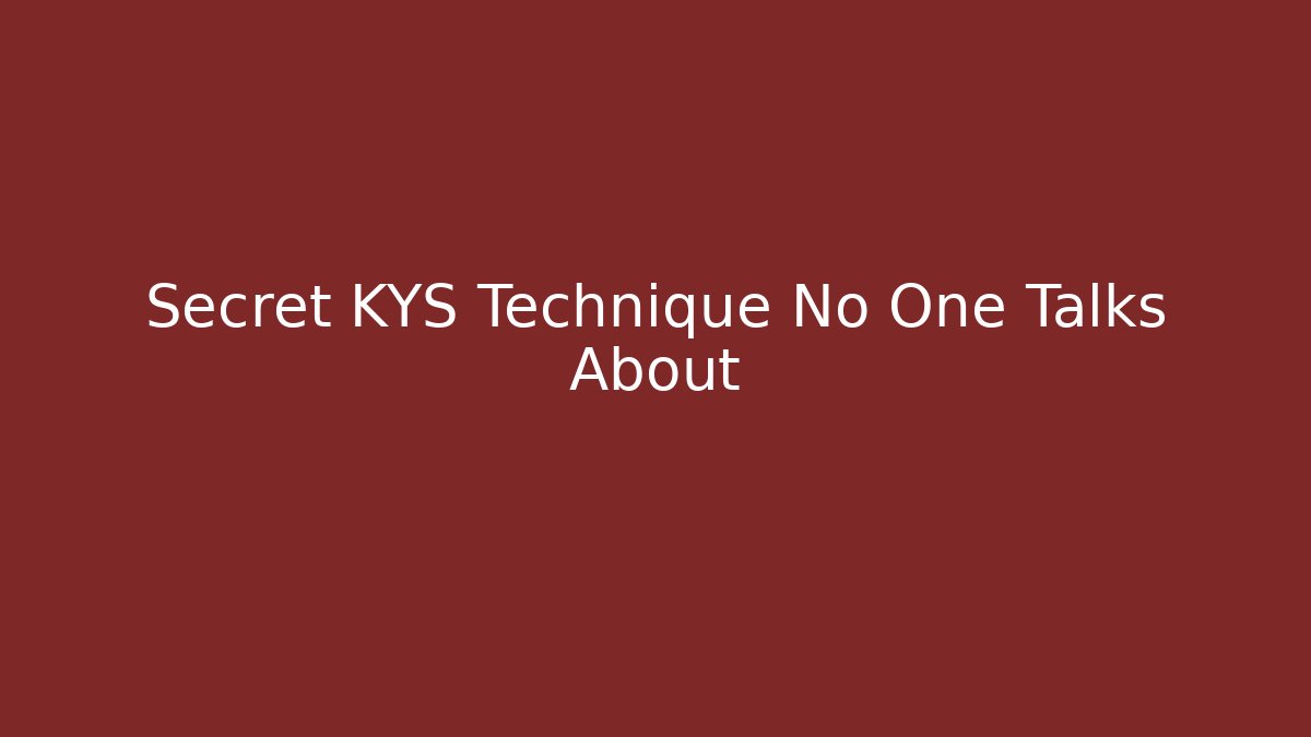 Secret KYS Technique No One Talks About
