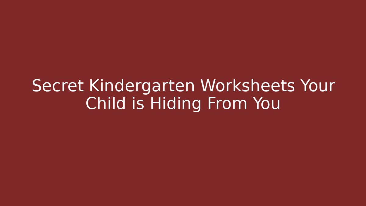 Secret Kindergarten Worksheets Your Child is Hiding From You